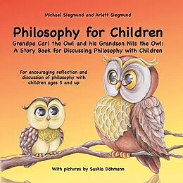 E-Book (epub) Philosophy for Children. Grandpa Carl the Owl and his Grandson Nils the Owl: A Story Book for Discussing Philosophy with Children von Michael Siegmund, Arlett Siegmund