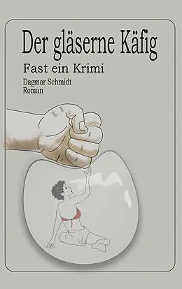 E-Book (epub) Der gläserne Käfig von Dagmar Schmidt