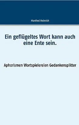 E-Book (epub) Ein geflügeltes Wort kann auch eine Ente sein. von Manfred Heinrich