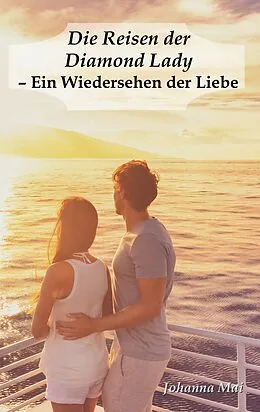 E-Book (epub) Die Reisen der Diamond Lady - Ein Wiedersehen der Liebe von Johanna Mai