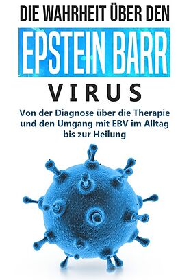 Fester Einband Die Wahrheit über den Epstein Barr Virus: Von der Diagnose über die Therapie und den Umgang mit EBV im Alltag bis zur Heilung von Anna-Lena Tesche