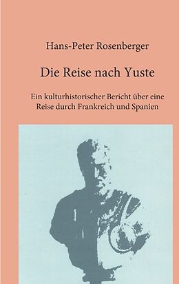 Kartonierter Einband Die Reise nach Yuste von Hans-Peter Rosenberger