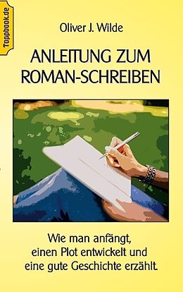 Kartonierter Einband Anleitung zum Roman-Schreiben von Oliver J. Wilde