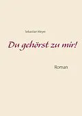 E-Book (epub) Du gehörst zu mir! von Sebastian Meyer