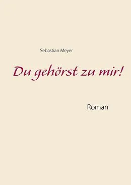 E-Book (epub) Du gehörst zu mir! von Sebastian Meyer