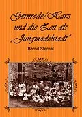 E-Book (epub) Gernrode/Harz und die Zeit als "Jungmädelstadt" von Bernd Sternal