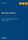 E-Book (epub) Von Fall zu Fall III von Petra Vetter