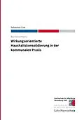 E-Book (pdf) Wirkungsorientierte Haushaltskonsolidierung in der kommunalen Praxis von Sebastian Cott, Hochschule für öffentliche Verwaltung Kehl
