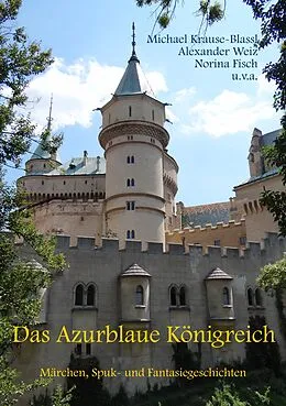 E-Book (epub) Das Azurblaue Königreich von Alexander Weiz, Norina Fisch, Michael Krause-Blassl