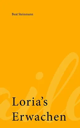 E-Book (epub) Loria's Erwachen von Beat Steinmann