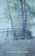 E-Book (epub) Vom Tanzen im Regen von Carina Weigert
