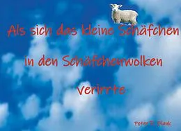E-Book (epub) Als sich das kleine Schäfchen in den Schäfchenwolken verirrte von Peter R. . Blank