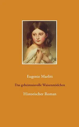 E-Book (epub) Das geheimnisvolle Waisenmädchen von Eugenie Marlitt