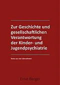 E-Book (epub) Zur Geschichte und gesellschaftlichen Verantwortung der Kinder- und Jugendpsychiatrie von Ernst Berger