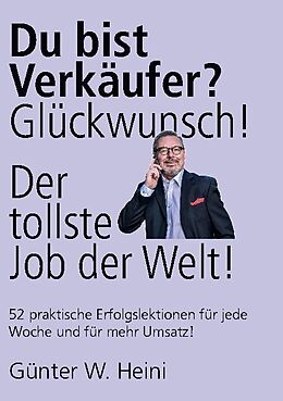 Fester Einband Du bist Verkäufer? Glückwunsch - das ist der tollste Job der Welt! von Günter W. Heini