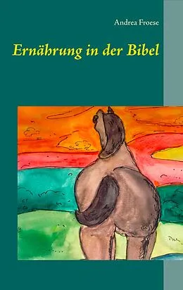 E-Book (epub) Ernährung in der Bibel von Andrea Froese
