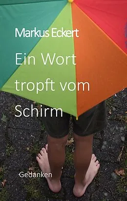 E-Book (epub) Ein Wort tropft vom Schirm von Markus Eckert