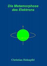 E-Book (pdf) Die Metamorphose des Elektrons von Christian Holzapfel