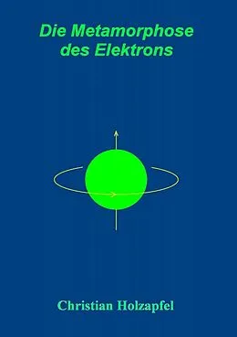 E-Book (pdf) Die Metamorphose des Elektrons von Christian Holzapfel