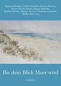 E-Book (epub) Bis dein Blick Meer wird von Sigune Schnabel, Günter Kunert, Ulrich Grasnick