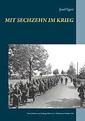 E-Book (epub) Mit sechzehn im Krieg von Josef Egert