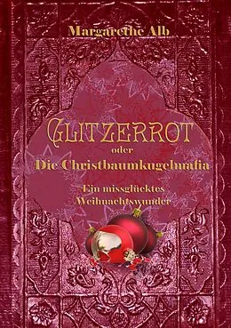 E-Book (epub) Glitzerrot oder die Christbaumkugelmafia von Margarethe Alb