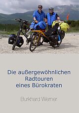 E-Book (epub) Die außergewöhnlichen Radtouren eines Bürokraten von Burkhard Werner