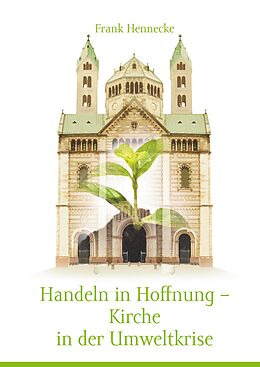 E-Book (epub) Handeln in Hoffnung - Kirche in der Umweltkrise von Frank Hennecke