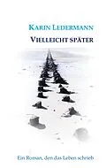 E-Book (epub) Vielleicht später von Karin Ledermann