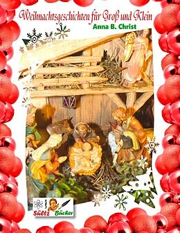 E-Book (epub) Weihnachtsgeschichten für Groß und Klein - Anna B. Christ by SÜLTZ BÜCHER von Anna B. Christ