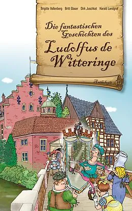 E-Book (epub) Die fantastischen Geschichten des Ludolfus de Witteringe von Brigitte Vollenberg, Britt Glaser, Dirk Juschkat