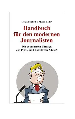 E-Book (epub) Handbuch für den modernen Journalisten von Stefan Bischoff, Miguel Bader