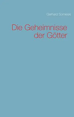 E-Book (epub) Die Geheimnisse der Götter von Gerhard Somieski