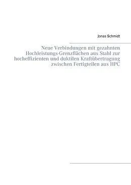 E-Book (pdf) Neue Verbindungen mit gezahnten Hochleistungs-Grenzflächen aus Stahl zur hocheffizienten und duktilen Kraftübertragung zwischen Fertigteilen aus HPC von Jonas Schmidt