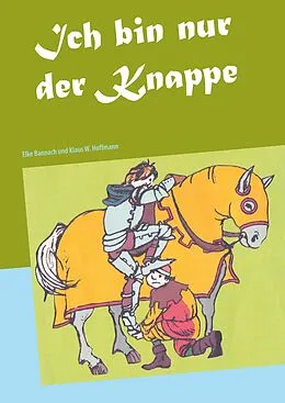 E-Book (epub) Ich bin nur der Knappe von Elke Bannach, Klaus W. Hoffmann