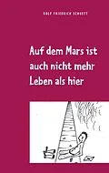 E-Book (epub) Auf dem Mars ist auch nicht mehr Leben als hier von Rolf Friedrich Schuett