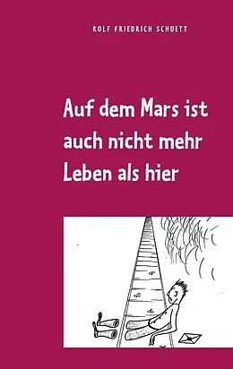 E-Book (epub) Auf dem Mars ist auch nicht mehr Leben als hier von Rolf Friedrich Schuett