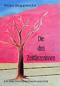 E-Book (epub) Die drei Zeittänzerinnen von Peter Rupprecht