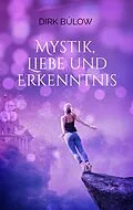 E-Book (epub) Mystik, Liebe und Erkenntnis von Dirk Bülow