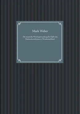 E-Book (epub) Die materielle Wiedergutmachung für Opfer des Nationalsozialismus in Westdeutschland von Mark Weber