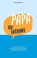 E-Book (epub) Papa, ich ertrinke von Daniel Reichert