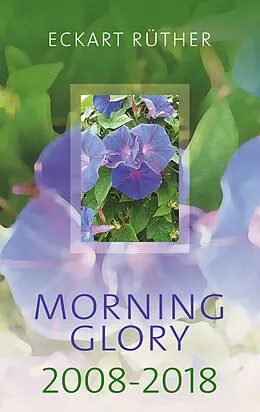 E-Book (epub) Morning Glory 2008-2018 von Eckart Rüther