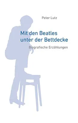 E-Book (epub) Mit den Beatles unter der Bettdecke von Peter Lutz