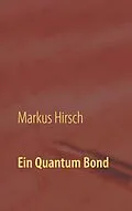 E-Book (epub) Ein Quantum Bond von Markus Hirsch