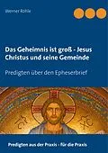 E-Book (epub) Das Geheimnis ist groß - Jesus Christus und seine Gemeinde von Werner Röhle