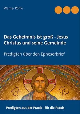 E-Book (epub) Das Geheimnis ist groß - Jesus Christus und seine Gemeinde von Werner Röhle