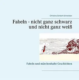 E-Book (epub) Fabeln - nicht ganz schwarz und nicht ganz weiß von Christina Gerlach-Schweitzer