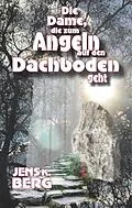 E-Book (epub) Die Dame, die zum Angeln auf den Dachboden geht von Jens K. Berg