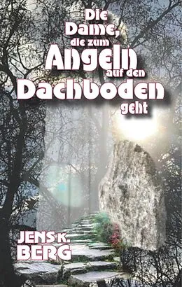 E-Book (epub) Die Dame, die zum Angeln auf den Dachboden geht von Jens K. Berg