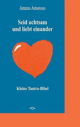 E-Book (epub) Seid achtsam und liebt einander von Amano Amoroso